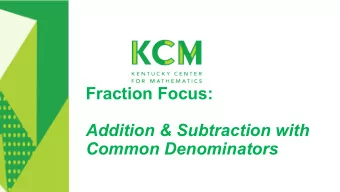Fraction Focus:  Addition &amp; Subtraction with  Common Denominators  Your host  Leah Dix White