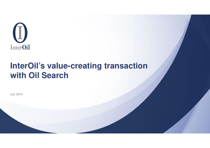 interoil s value creating transaction with oil search