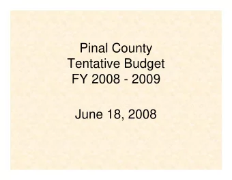 Pinal County  Tentative Budget  FY 2008 - 2009  June 18, 2008  FY 2009 Tentative Budget   Reduce