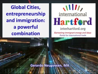 Global Cities,  entrepreneurship  and immigration:  a powerful  combination  Gerardo Neugovsen, MA