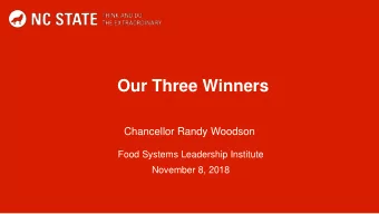 Our Three Winners  Chancellor Randy Woodson  Food Systems Leadership Institute  November 8, 2018