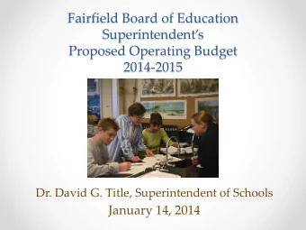 Fairfield Board of Education  Superintendents  Proposed Operating Budget  2014-2015  Dr. David