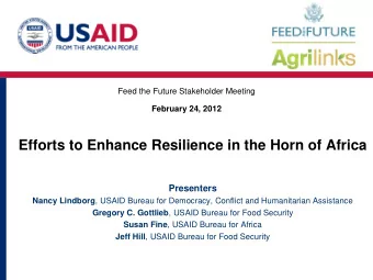 Efforts to Enhance Resilience in the Horn of Africa  Presenters Nancy Lindborg , USAID Bureau for