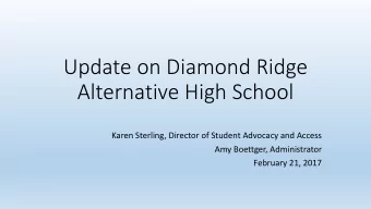 Update on Diamond Ridge  Alternative High School  Karen Sterling, Director of Student Advocacy and