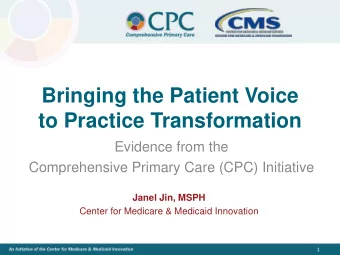 to Practice Transformation  Evidence from the  Comprehensive Primary Care (CPC) Initiative  Janel