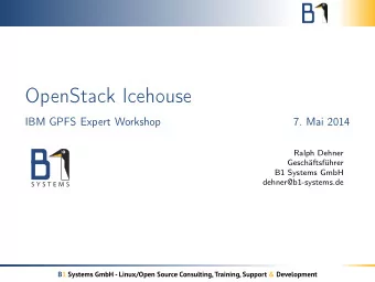 OpenStack Icehouse  IBM GPFS Expert Workshop  7. Mai 2014  Ralph Dehner  Geschftsfhrer  B1