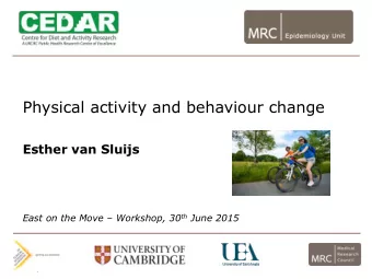 Physical activity and behaviour change  Esther van Sluijs East on the Move  Workshop, 30 th June