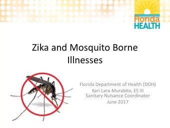Zika and Mosquito Borne  Illnesses  Florida Department of Health (DOH)  Kari Lara-Murabito, ES III
