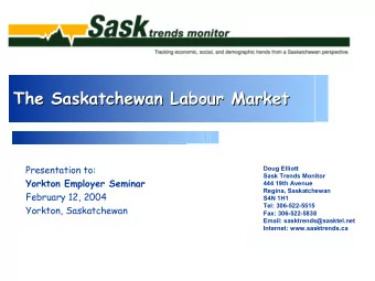 The Saskatchewan Labour Market  The Saskatchewan Labour Market  Presentation to:  Doug Elliott