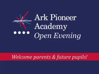 Open Evening  Welcome parents &amp; future pupils!  Who are we? Ark Pioneer is part of the  ARK