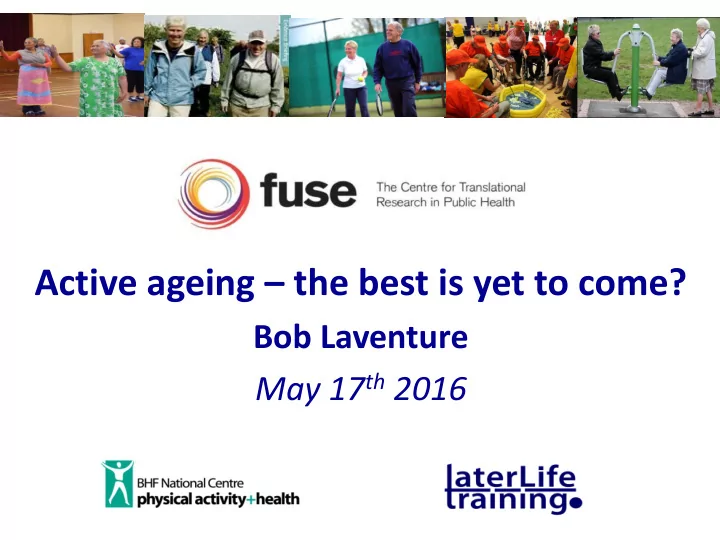 active ageing the best is yet to come