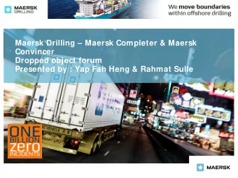Maersk Drilling  Maersk Completer &amp; Maersk  Convincer  Dropped object forum  Presented by :
