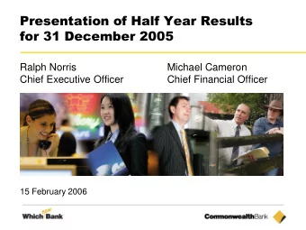 Presentation of Half Year Results  for 31 December 2005  Ralph Norris  Michael Cameron  Chief