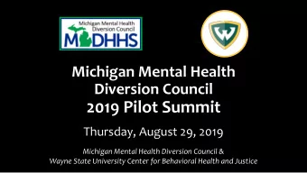 2019 Pilot Summit  Thursday, August 29, 2019  Michigan Mental Health Diversion Council &amp;  Wayne
