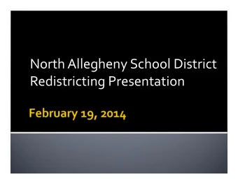 North Allegheny School District  Redistricting Presentation  Discuss why we need to redistrict