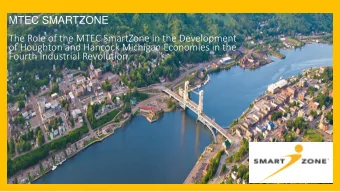 MTEC SMARTZONE  The Role of the MTEC SmartZone in the Development  of Houghton and Hancock Michigan