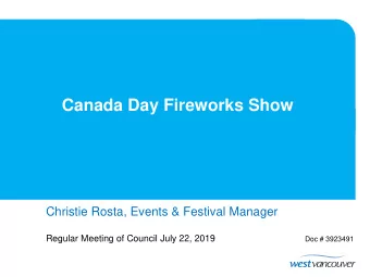 Canada Day Fireworks Show  Christie Rosta, Events &amp; Festival Manager  Regular Meeting of