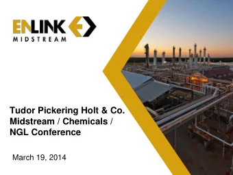 Tudor Pickering Holt &amp; Co.  Midstream / Chemicals /  NGL Conference  March 19, 2014
