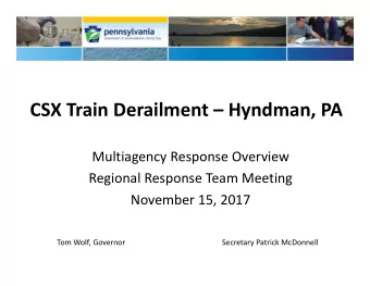CSX Train Derailment  Hyndman, PA Multiagency Response Overview Regional Response Team Meeting