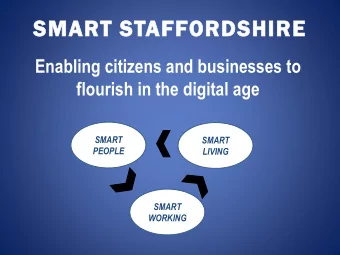SMART STAFFORDSHIRE  Enabling citizens and businesses to  flourish in the digital age  SMART  SMART