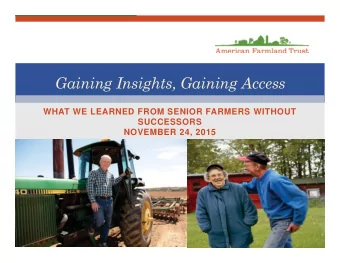 Gaining Insights, Gaining Access  WHAT WE LEARNED FROM SENIOR FARMERS WITHOUT  SUCCESSORS  NOVEMBER