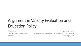 Alignment in Validity Evaluation and  Education Policy  Ellen Forte  CCSSO 2018  CEO &amp; Chief