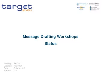 Message Drafting Workshops  Status  Meeting:  TCCG  Location:  Frankfurt  Date:  6 June 2018