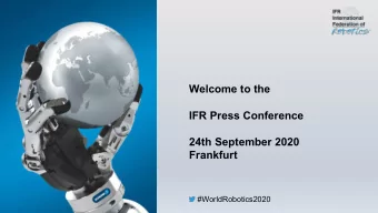 Welcome to the  IFR Press Conference  24th September 2020  Frankfurt  #WorldRobotics2020  Agenda