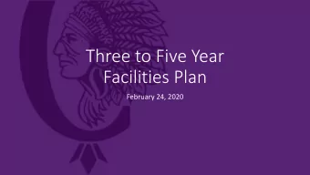 Facilities Plan  February 24, 2020  Purpose  Attached is a facilities plan that has been