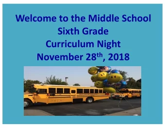 Welcome to the Middle School  Sixth Grade  Curriculum Night November 28 th , 2018  Overview
