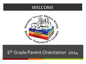 6 th Grade  Parent  Orientation    2014    A  message  from  the