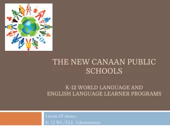 THE NEW CANAAN PUBLIC  SCHOOLS  K-12 WORLD LANGUAGE AND  ENGLISH LANGUAGE LEARNER PROGRAMS Lizette