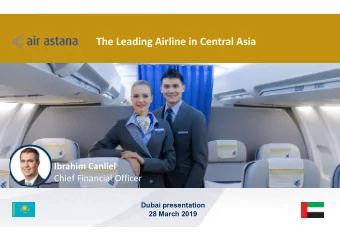 The Leading Airline in Central Asia  Ibrahim Canliel  Chief Financial Officer  Dubai presentation