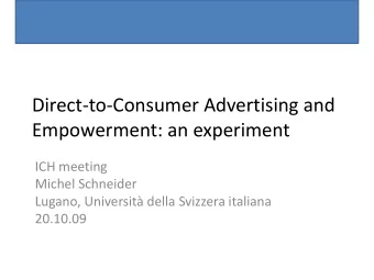 Direct  to  Consumer Advertising and Empowerment: an experiment ICH meeting Michel Schneider