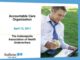 Accountable Care  Organization  April 13, 2011  The Indianapolis  Association of Health