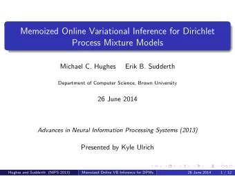 Memoized Online Variational Inference for Dirichlet  Process Mixture Models  Michael C. Hughes