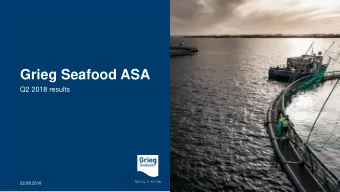 Grieg Seafood ASA  Q2 2018 results  22.08.2018  Agenda    Highlights    This is Grieg Seafood