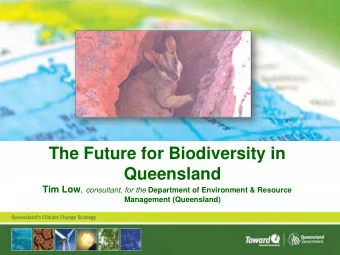 The Future for Biodiversity in  Queensland Tim Low , consultant, for the Department of Environment