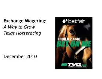 A Way to Grow  Texas Horseracing  December 2010  WHA  WHAT  T IS  IS EX  EXCHAN  CHANGE  GE WA
