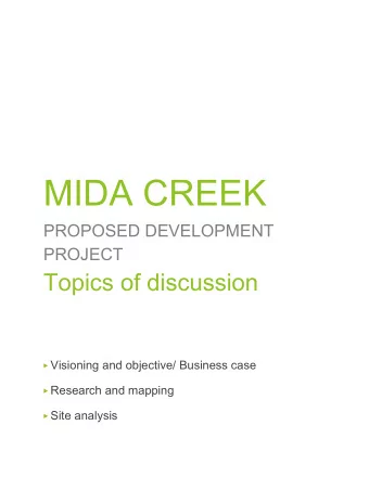 MIDA CREEK  PROPOSED DEVELOPMENT  PROJECT  Topics of discussion   Visioning and objective/