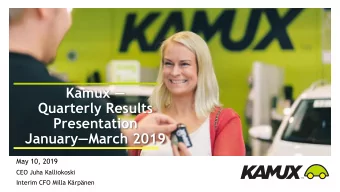January March 2019  May 10, 2019  CEO Juha Kalliokoski  Interim CFO Milla Krpnen  Table of