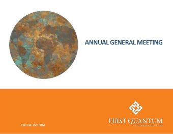 ANNUAL GENERAL MEETING  TSX: FM; LSE: FQM  Philip Pascall  Chairman &amp; CEO  ANNUAL GENERAL