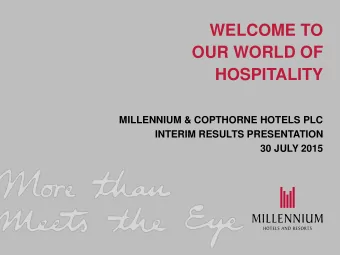 WELCOME TO  OUR WORLD OF  HOSPITALITY  MILLENNIUM &amp; COPTHORNE HOTELS PLC  INTERIM RESULTS