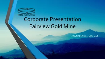 Fairview Gold Mine CONFIDENTIAL  MAY 2018  Hi Ho Silver Resources Inc.  World Trade Centre  999
