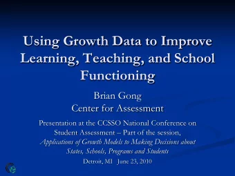 Using Growth Data to Improve  Learning, Teaching, and School  Functioning  Brian Gong  Center for