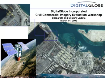 DigitalGlobe Incorporated  Civil Commercial Imagery Evaluation Workshop  Corporate and System