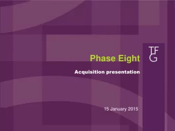 Phase Eight  Acquisition presentation  15 January 2015 Table of contents  Executive summary