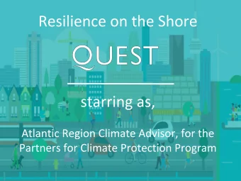 Introduction to QUEST, in our role as the Atlantic Region  Climate Advisor  Introduction to the