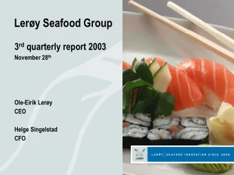 Lery Seafood Group  3 rd quarterly report 2003  November 28 th  Ole-Eirik Lery  CEO