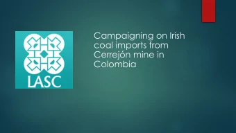 Cerrejn mine in  Colombia  THE DATA  Cerrejn Coal Imports to Ireland  Over 90% of coal